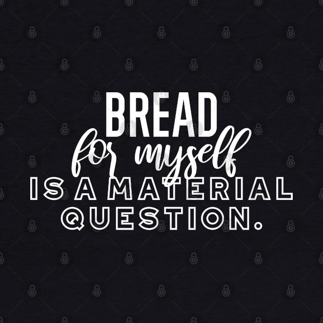 Bread for myself is a material question v2 by FlinArt